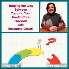 A Cup of Comfort&trade; with Trish Laub: CareHero&trade; topics that nobody wants to talk about: Bridging the Gap Between You and Your Health Care Providers with Roseanne Geisel