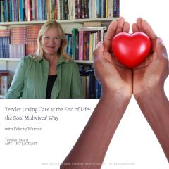 A Cup of Comfort&trade; with Trish Laub: CareHero&trade; topics that nobody wants to talk about: Tender Loving Care at the End of Life- the Soul Midwives&rsquo; Way with Felicity Warner