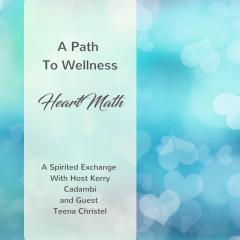 A Spirited Exchange with Kerry Cadambi: For Evolution of the Modern Mind: A Path to Wellness - HeartMath