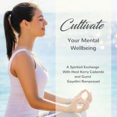A Spirited Exchange with Kerry Cadambi: For Evolution of the Modern Mind: Cultivate Your Mental Wellbeing