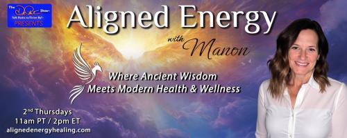 Aligned Energy with Manon: Where Ancient Wisdom Meets Modern Health and Wellness: What Does It Mean to Align With Your Higher Self?