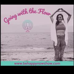 Be Happy Now Show with Claudia-Sam: Flex Your Soul Connection Muscle and be Your Inner Guide to Fulfillment: Going with the Flow