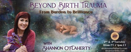 Beyond Birth Trauma with Shannon O'Flaherty: From Burden to Brilliance: Debra Blackman Talks About Throwing Off Her Cloak of Invisibility
