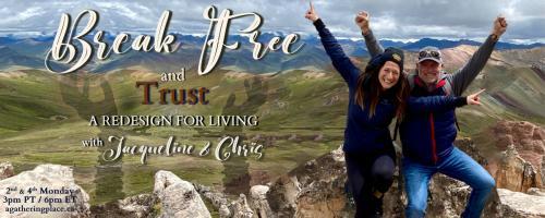 Break Free and Trust with Jacqueline and Chris: A Redesign for Living: Feeling How it Feels