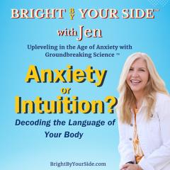 Bright By Your Side with Jen Dyer_Anxiety or Intuition_Decoding the Language of Your Body