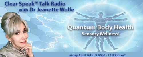 Clear Speak&trade; Talk Radio with Dr. Jeanette Wolfe, ND: Think It ~ Speak It ~ Live IT ~ NOW: Planet Apothecary Sensory Wellness 