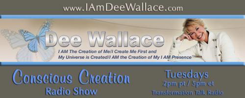 Conscious Creation with Dee Wallace - Loving Yourself Is the Key to Creation: #771 - Conscious Creation with Dee Wallace