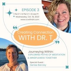 Creating Connection with Dr. T: Navigating Being Human Together: Journeying Within: Exploring Paths of Meditation and Mindfulness Together