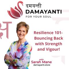 Damayanti: For Your Soul with Sarah Mane: Resilience 101 - Bouncing Back with Strength and Vigour 