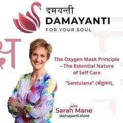 Damayanti: For Your Soul with Sarah Mane: The Oxygen Mask Principle &ndash; The Essential Nature of Self Care