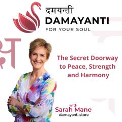 Damayanti: For Your Soul with Sarah Mane: The Secret Doorway to Peace, Strength and Harmony