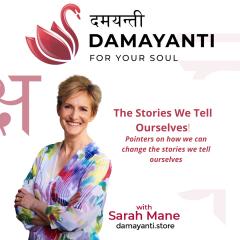 Damayanti: For Your Soul with Sarah Mane: The Stories We Tell Ourselves
