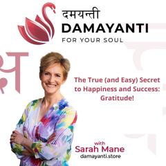 Damayanti: For Your Soul with Sarah Mane: The True (and Easy) Secret to Happiness and Success: Gratitude