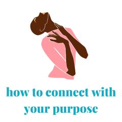 How To Connect With Your Purpose