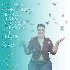 Divinely Driven Results with Elise Smith: Divine Business Strategies for Real Results: Conquering Mental Illness in Business Through the Prince of Peace