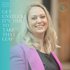 Divinely Driven Results with Elise Smith: Divine Business Strategies for Real Results: Get Unstuck: It's Time to Take That Leap