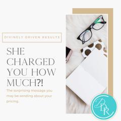 Divinely Driven Results with Elise Smith: Divine Business Strategies for Real Results: She Charged You How Much? The Surprising Message You May Be Sending About Your Pricing.