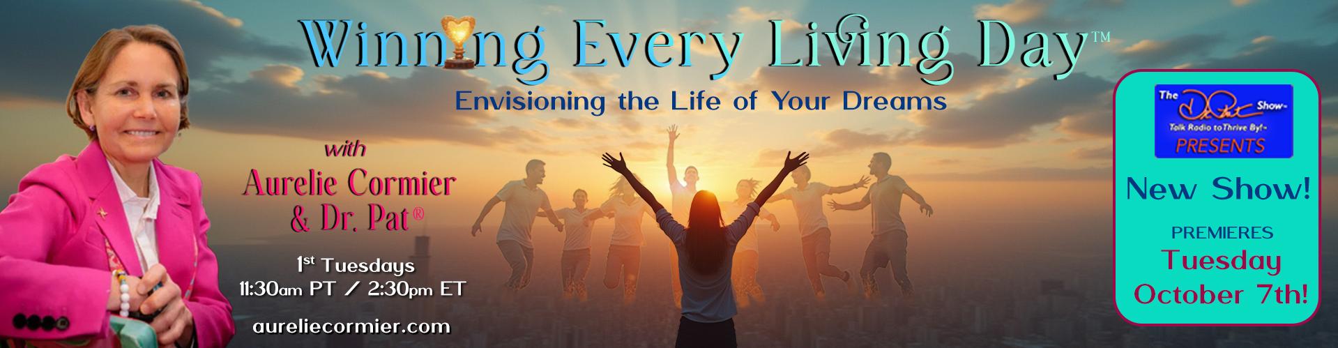 Dr. Pat Presents New Show Oct. 7th - Winning Every Living Day with Aurelie Cormier