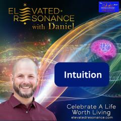Elevated Resonance with Daniel Rutschmann: Celebrate a Life Worth Living: Intuition
