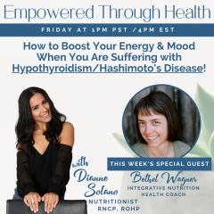 Empowered Through Health with Dianne Solano: How to Boost Your Energy and Mood When You Are Suffering with Hypothyroidism/Hashimoto's Disease!