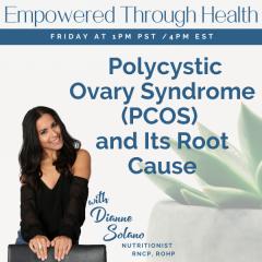 Empowered Through Health with Dianne Solano: Polycystic ovary syndrome (PCOS) and Its Root Cause