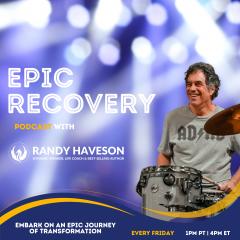 Epic Recovery with Randy Haveson: Embracing the Journey of Recovery: Unlocking Your Infinite Potential