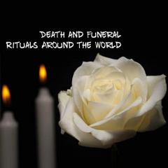 Death and Funeral Rituals Round The World