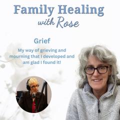 Family Healing with Rose: Take responsibility and ownership of your energy: Grief