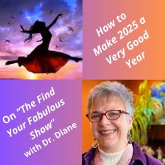 Find Your Fabulous with Dr. Diane: It's Time to Ignite Your Full Power: How to Make 2025 a Very Good Year!