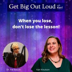 Kari Knutson, Get Big Out Loud, Knutson Speaks, The Dr Pat Show, Dr Pat Show, Dr Pat, Pat Baccili, Transformation Talk Radio, transformation