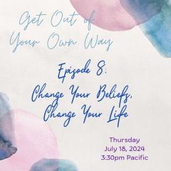 Episode 8: Change Your Beliefs, Change Your Life
