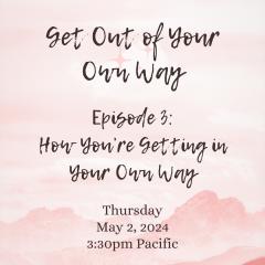 Episode 3: How You're Getting in Your Own Way