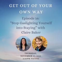 Episode 16: Stop Gaslighting Yourself into Staying