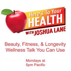 Here&rsquo;s To Your Health with Joshua Lane: Guests: SYLVIE BELJANSKI, SCOTT TIPS, Walt Karniski