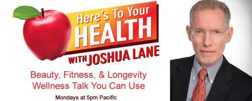 Here&rsquo;s To Your Health with Joshua Lane: Guests Tony Lyons, Charles Partito, and Scott Tips 