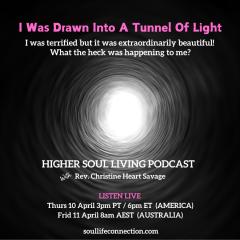 Higher Soul Living with Rev. Christine Heart Savage: Ignite Your Divine Intelligence For Life: I was drawn into a tunnel of blazing light... 