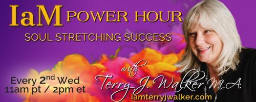 IaM Power Hour: Soul Stretching Success with Terry J. Walker: You can knock me down, but if you don&rsquo;t knock me out&hellip;.I will Rise again&hellip;.That is the value of the human spirit.  