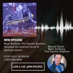Know Your Crazy with Susan Denee: Emotional Recovery in the Raw: Special guest: Mark Anthony, the psychic explorer discusses the scientific proof of spiritual contact.