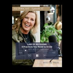 LIFE in Full Expression with Beth Wolfe: Explore, Elevate, and Expand: Law of Receiving - 4 Practices You Need to Know