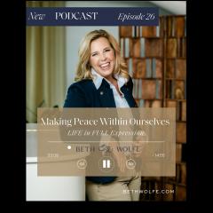 LIFE in Full Expression with Beth Wolfe: Explore, Elevate, and Expand: Making Peace Within Ourselves -- Move through Resistance and Align from your Life In Full Expression