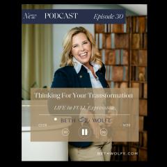 LIFE in Full Expression with Beth Wolfe: Explore, Elevate, and Expand: Thinking For Your Transformation