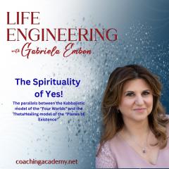 Life Engineering with Gabriela Embon: Processes that combine Science, Wisdom, & Spirituality to create a life of no regrets.: The Spirituality of Yes