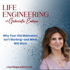 Life Engineering with Gabriela Embon: Processes that combine Science, Wisdom, & Spirituality to create a life of no regrets.: Why Your Old Motivation Isn&rsquo;t Working&mdash;and What Will