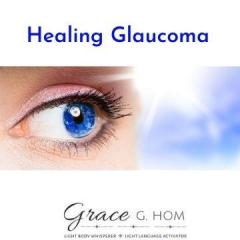 Light Body Wisdom: Healing Glaucoma Part II with Grace G. Hom, Ep #103
