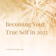 Living Marvelously with Laurie Jonas: Unleashing the Marvelous Potential in Every Woman!: Becoming Your True Self in 2025