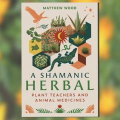 Plant Shamanism with Matthew Wood on Maxiumum Medicine with Dr. Sharon Martin