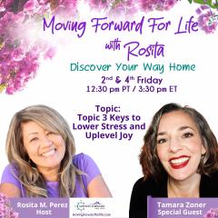 Moving Forward For Life with Rosita: Discover Your Way Home: 3 Keys to Lower Stress and Uplevel Joy with Special Guest, Tamara Zoner