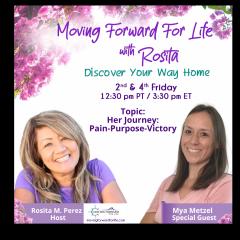 Moving Forward For Life with Rosita: Discover Your Way Home: Her Journey: Pain ~ Purpose ~ Victory