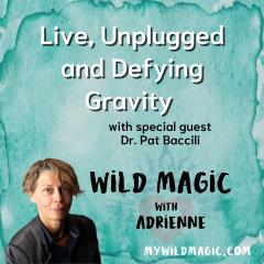 My Wild Magic with Adrienne: Live, Unplugged & Defying Gravity