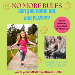 NO MORE RULES with Stefani Yost & Camille Barreto: The Impact of  Being You No Matter What: Can you come out and PLAY?&nbsp;&nbsp;